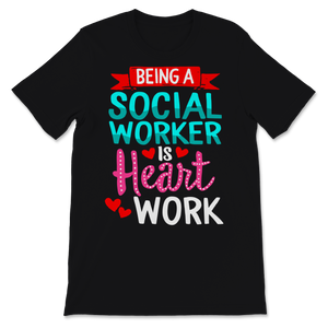 Being Social Worker Shirt Is Heart Work Funny Unisex T-Shirt