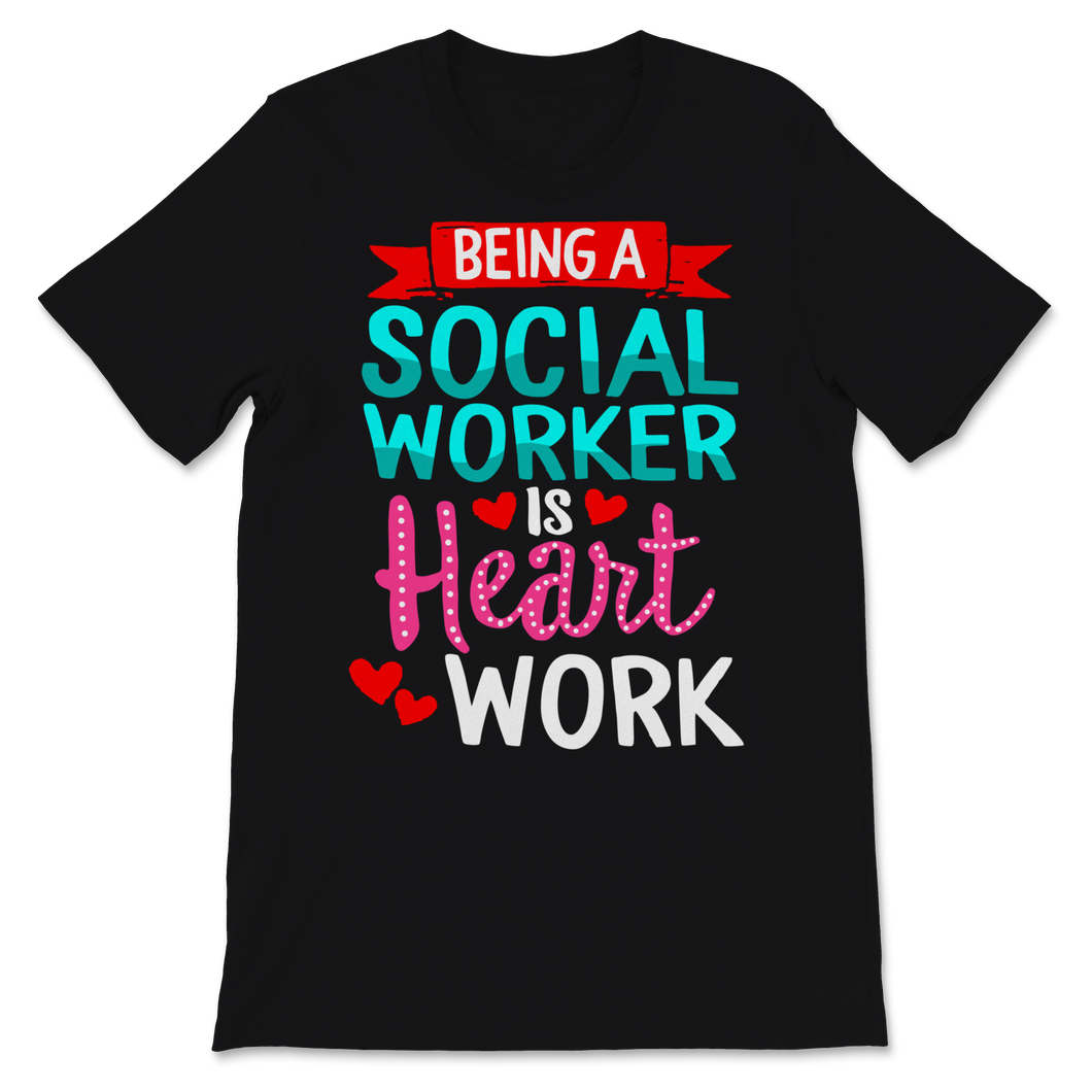 Being Social Worker Shirt Is Heart Work Funny Unisex T-Shirt