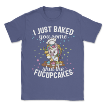 Load image into Gallery viewer, Cupcake Cake I Just Baked You Shut Of Fucupcakes Food Unisex T-Shirt
