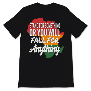 Black History Month Shirt Stand For Something Or You Unisex T-Shirt