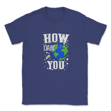 Load image into Gallery viewer, How Dare You Climate Change Save Our Planet Action Unisex T-Shirt
