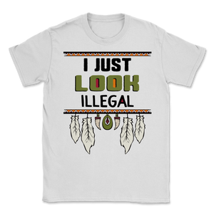 Cinco de Mayo I Just Look Illegal Mexican Party Fiesta Unisex T-Shirt