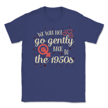 Load image into Gallery viewer, We Will Not Go Gentle Back to 1950 s Women March Unisex T-Shirt
