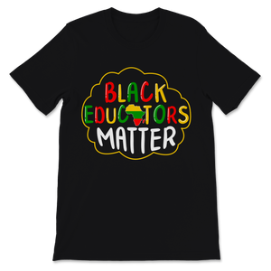 Black Educators Matter Shirt Black History Month Unisex T-Shirt