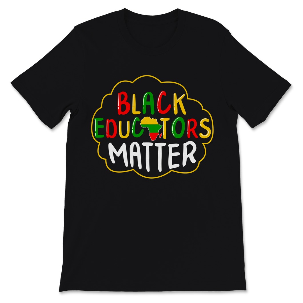 Black Educators Matter Shirt Black History Month Unisex T-Shirt