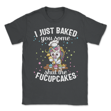 Load image into Gallery viewer, Cupcake Cake I Just Baked You Shut Of Fucupcakes Food Unisex T-Shirt
