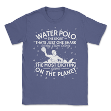 Load image into Gallery viewer, Water Polo Shark The Most Exciting Game Sport World Unisex T-Shirt
