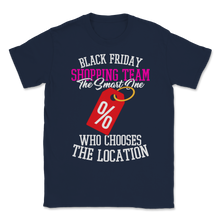 Load image into Gallery viewer, Black Friday Shopping Team The Smart One Who Chooses Unisex T-Shirt
