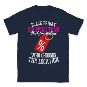 Black Friday Shopping Team The Smart One Who Chooses Unisex T-Shirt