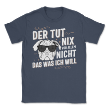 Load image into Gallery viewer, Der Hund Tut Nix Das Was Ich Will Englische Bulldogge Unisex T-Shirt
