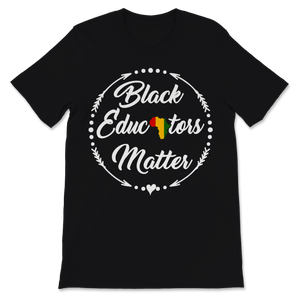 Black Educators Matter Shirt Black History Month Gift Unisex T-Shirt