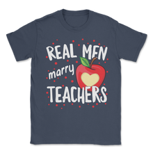 Load image into Gallery viewer, Real Men Marry Teacher Husband Love School Science Unisex T-Shirt
