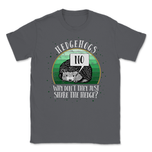Load image into Gallery viewer, No Hedgehogs Why Don't Share The Hedge Hedgehog Day Unisex T-Shirt
