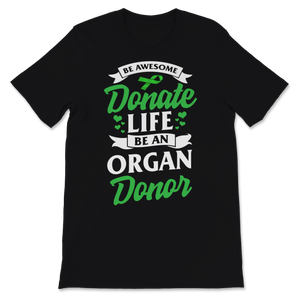 Be Awesome Donate Life Organ Donor Transplant Organ Unisex T-Shirt