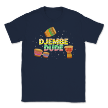 Load image into Gallery viewer, Djembe Dude Percussion Drum Drummer Band Birthday Unisex T-Shirt
