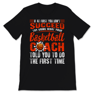 Basketball Shirt If You Don't Succeed Try Doing What Unisex T-Shirt