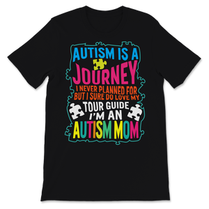 Autism Is Journey Never Planned For But Sure Do Love Unisex T-Shirt