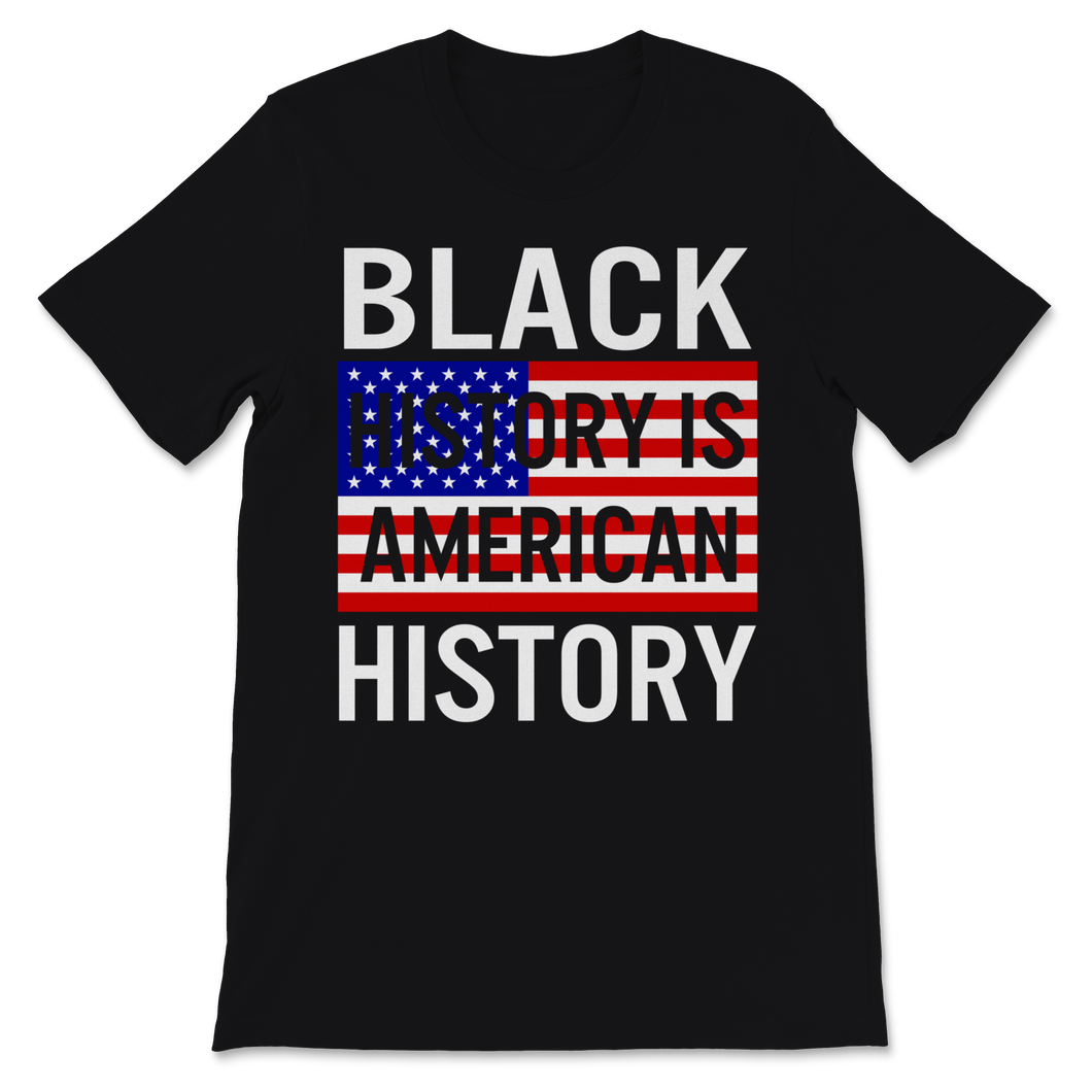 Black History Month Is American Shirt Gift Women Men Unisex T-Shirt