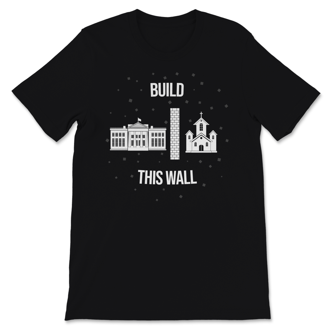 Build This Wall Church State White House Goverment Unisex T-Shirt