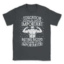 Load image into Gallery viewer, Education important Big Biceps Importanter Body Unisex T-Shirt
