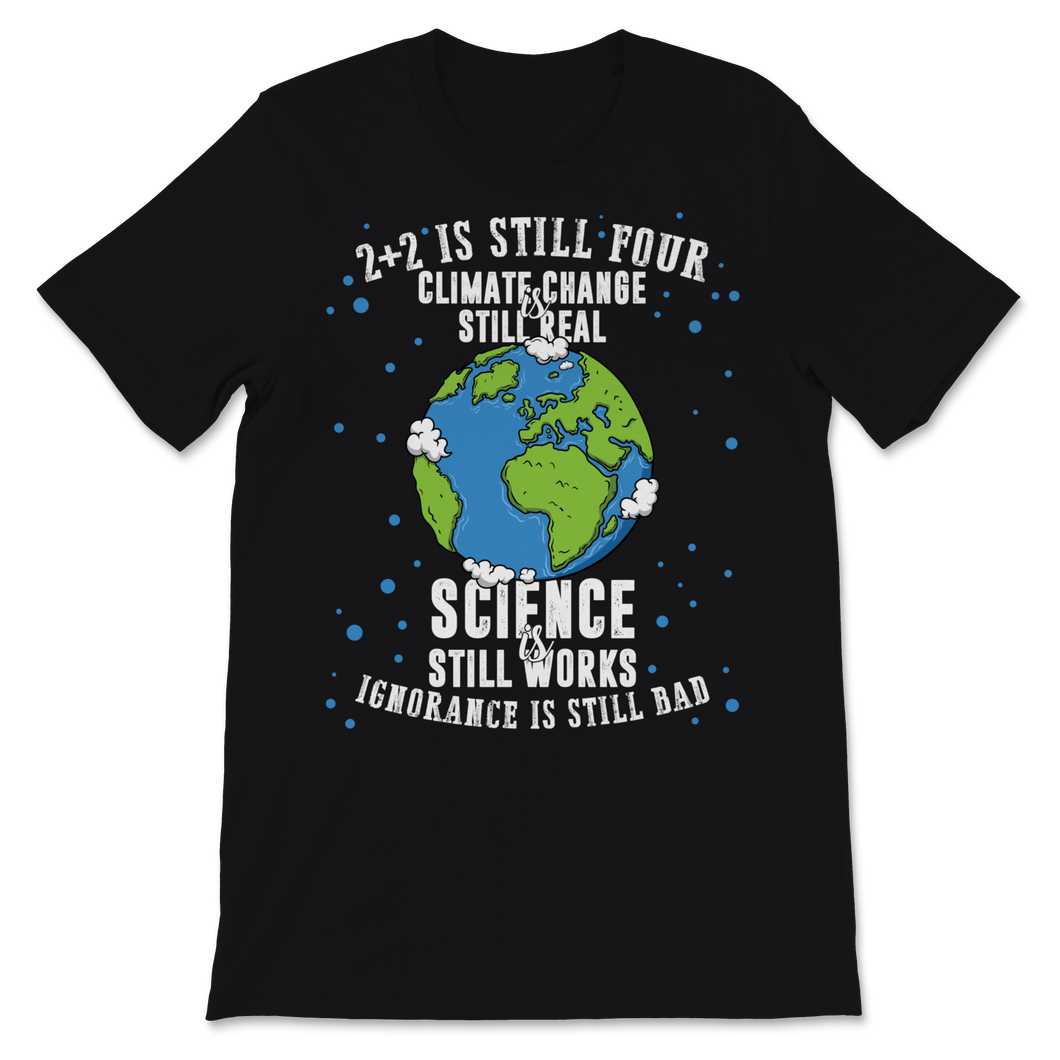 Climate Change Still Real Science Works Ignorance Bad Unisex T-Shirt