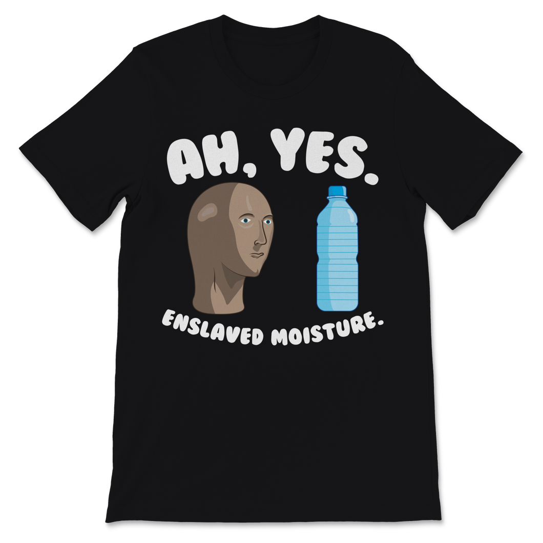 Ah Yes Enslaved Moisture Meme Water Plastic Bottle Unisex T-Shirt