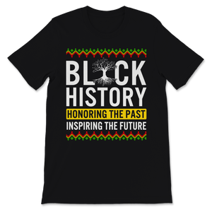 Black History Month Shirt Honoring The Past Inspiring Unisex T-Shirt