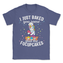 Load image into Gallery viewer, Cupcake Cake I Just Baked You Shut Of Fucupcakes Food Unisex T-Shirt
