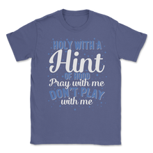 Load image into Gallery viewer, Holy with Hint of Hood Pray Do not Play Amen Love Unisex T-Shirt
