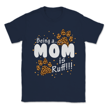 Load image into Gallery viewer, Dog Paw Mom Leopard Being a Mom is Ruff Pet Lover Unisex T-Shirt
