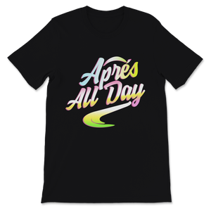 Apres All Day Winter Sports Sweatshirt Apres Ski Lover Unisex T-Shirt