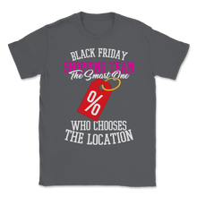 Load image into Gallery viewer, Black Friday Shopping Team The Smart One Who Chooses Unisex T-Shirt
