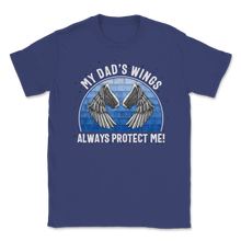 Load image into Gallery viewer, My Dad Wings Always Protect Me Father Died Love Unisex T-Shirt
