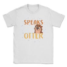 Load image into Gallery viewer, Speaks Fluent Otter Cute Otter Sea River Ocean Animals Unisex T-Shirt

