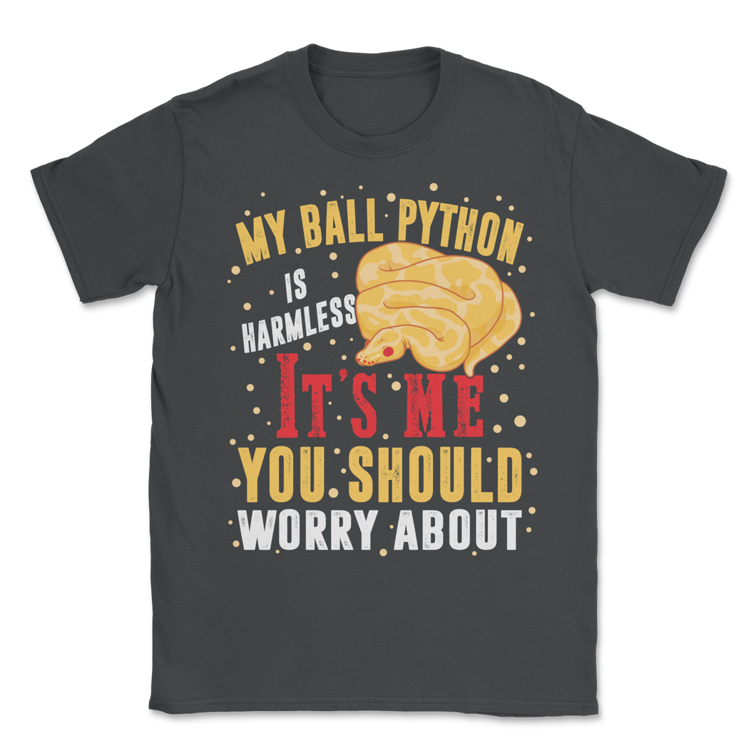 Ball Python Snake Harmless It Is Me Worry About You Unisex T-Shirt