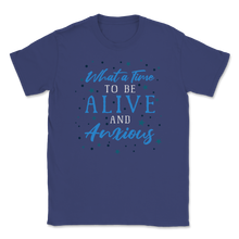 Load image into Gallery viewer, What Time To Be Alive Anxious Social Anxiety Unisex T-Shirt
