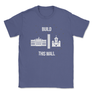 Build This Wall Church State White House Goverment Unisex T-Shirt