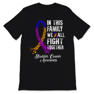 Bladder Cancer Awareness In This Family We All Fight Unisex T-Shirt