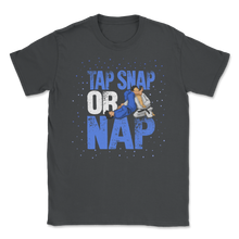 Load image into Gallery viewer, Brazilian Jiu Jitsu Tap Snap Or Nap BJJ Self Defense Unisex T-Shirt
