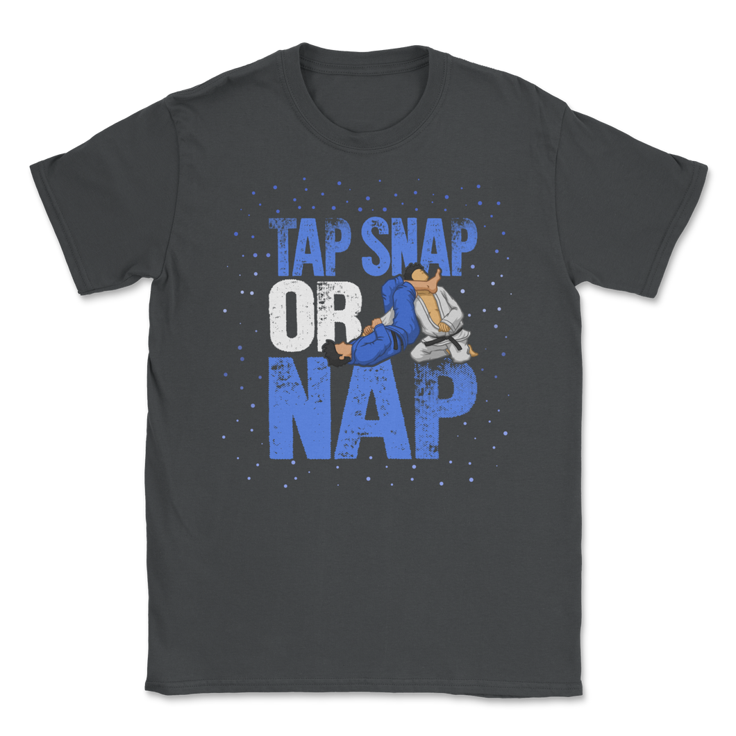 Brazilian Jiu Jitsu Tap Snap Or Nap BJJ Self Defense Unisex T-Shirt
