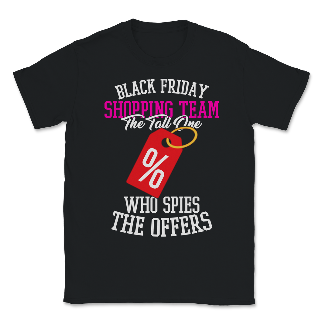 Black Friday Shopping Team The Tall One Who Spies The Unisex T-Shirt
