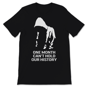 Black History Month One Month Can't Hold Our History Unisex T-Shirt