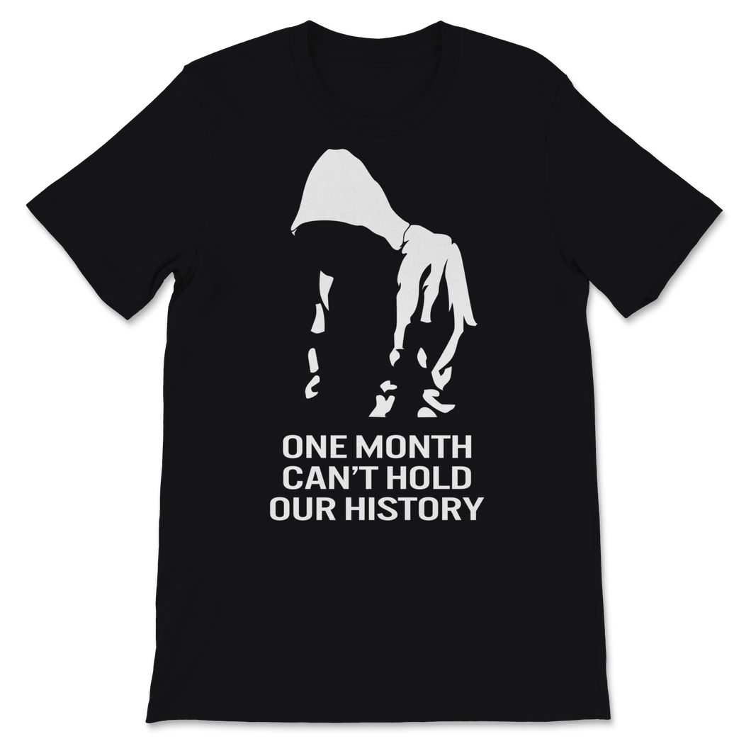 Black History Month One Month Can't Hold Our History Unisex T-Shirt