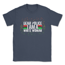 Load image into Gallery viewer, Dear Police I Am A White Woman African American Black Unisex T-Shirt
