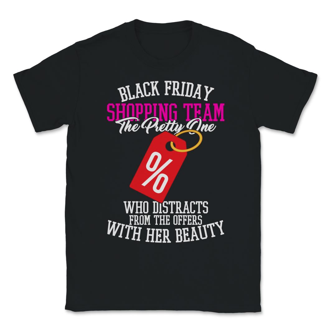 Black Friday Shopping Team The Pretty One Who Unisex T-Shirt
