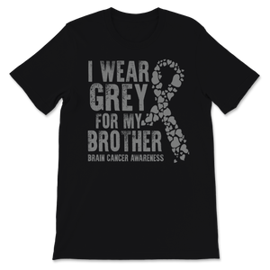 Brain Cancer Awareness I Wear Grey Ribbon For My Unisex T-Shirt