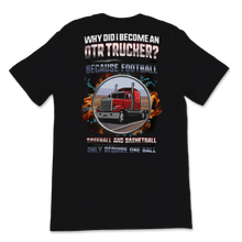 Load image into Gallery viewer, OTR Trucker Because Football Baseball Only Requires Unisex T-Shirt
