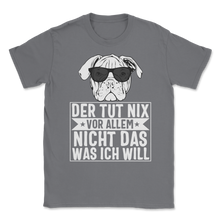 Load image into Gallery viewer, Der Hund Tut Nix Vor Allem Nicht Das Was Ich Will Unisex T-Shirt
