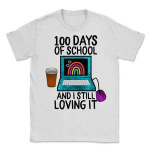 100 Days Of School Shirt And I Still Loving It Unisex T-Shirt