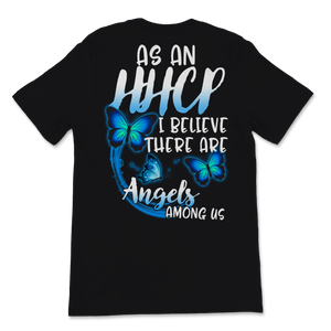 As A HHCP I Believe There Are Angels Among Us Nurse Unisex T-Shirt